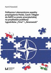 Polityczne i ekonomiczne aspekty przystpienia Polski Czech i Wgier do NATO w prasie amerykaskiej na przykadzie publikacji tygodnikw 