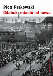 Gdask Miasto od nowa, Perkowski Piotr