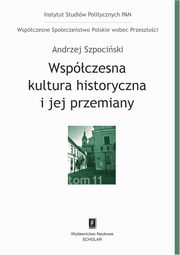 Wspczesna kultura historyczna i jej przemiany, Szpociski Andrzej