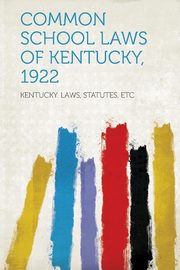 ksiazka tytu: Common School Laws of Kentucky, 1922 autor: Etc Kentucky Laws Statutes