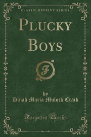 ksiazka tytu: Plucky Boys (Classic Reprint) autor: Craik Dinah Maria Mulock