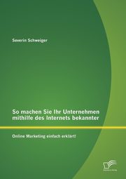 ksiazka tytu: So machen Sie Ihr Unternehmen mithilfe des Internets bekannter autor: Schweiger Severin