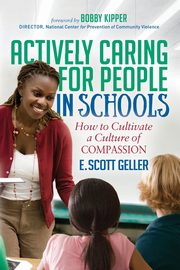 Actively Caring for People in Schools, Geller E. Scott