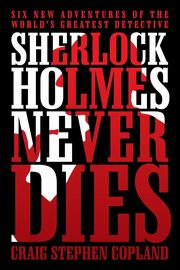 Sherlock Holmes Never Dies, Copland Craig Stephen