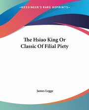 The Hsiao King Or Classic Of Filial Piety, Legge James