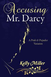 Accusing Mr. Darcy, Miller Kelly