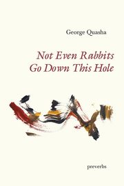 Not Even Rabbits Go Down This Hole, Quasha George