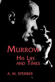 ksiazka tytu: Murrow, His Life and Times autor: Sperber A. M.