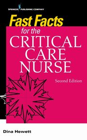 Fast Facts for the Critical Care Nurse, Hewett Dina PhD RN MSN JM CCRN (Al