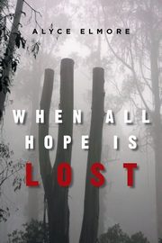 When All Hope Is Lost, Elmore Alyce