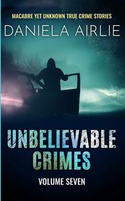 Unbelievable Crimes Volume Seven, Airlie Daniela