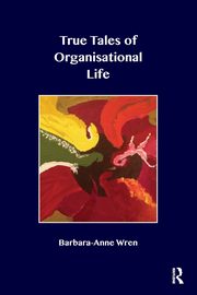 True Tales of Organisational Life, Wren Barbara-Anne