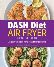 DASH Diet Air Fryer Cookbook, Lombardi Christina
