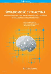 wiadomo sytuacyjna a bezpieczestwo i informacyjna cigo dziaania w organizacjach rozproszonych, Zaskrski Piotr, Zaskrski Wojciech, Woniak Jacek