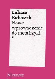 ksiazka tytu: Nowe wprowadzenie do metafizyki autor: Kooczek ukasz