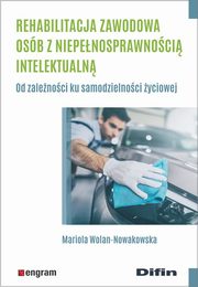 Rehabilitacja zawodowa osb z niepenosprawnoci intelektualn, Wolan-Nowakowska Mariola