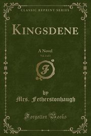 ksiazka tytu: Kingsdene, Vol. 2 of 2 autor: Fetherstonhaugh Mrs.