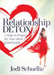 ksiazka tytu: Relationship Detox autor: Schuelke Jodi