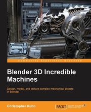 Blender 3D Incredible Machines, Kuhn Christopher