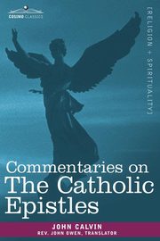 Commentaries on the Catholic Epistles, Calvin John