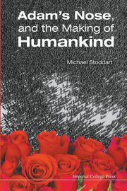 ADAM'S NOSE, AND THE MAKING OF HUMANKIND, MICHAEL STODDART