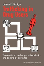Trafficking in Drug Users, Beniger James R.