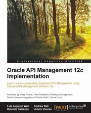 Oracle API Management 12c Implementation, Weir Luis