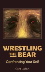 Wrestling the Bear, Loftin Clint