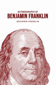 Autobiography of Benjamin Franklin, Franklin Benjamin