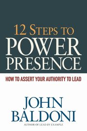 12 Steps to Power Presence, Baldoni John