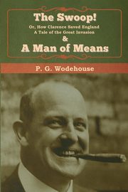 The Swoop! & A Man of Means, Wodehouse P. G.