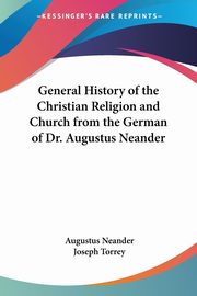 General History of the Christian Religion and Church from the German of Dr. Augustus Neander, Neander Augustus