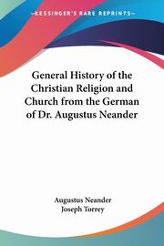 General History of the Christian Religion and Church from the German of Dr. Augustus Neander, Neander Augustus