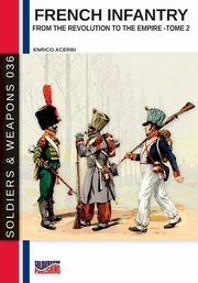 French infantry from the Revolution to the Empire - Tome 2, Acerbi Enrico