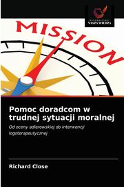 ksiazka tytu: Pomoc doradcom w trudnej sytuacji moralnej autor: Close Richard