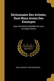Dictionnaire Des Artistes, Dont Nous Avons Des Estampes, Von Heinecken Karl-Heinrich
