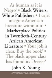 Black Writers, White Publishers, Young John K.