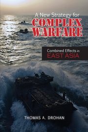 A New Strategy for Complex Warfare, Drohan Thomas A.