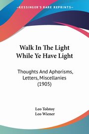 Walk In The Light While Ye Have Light, Tolstoy Leo