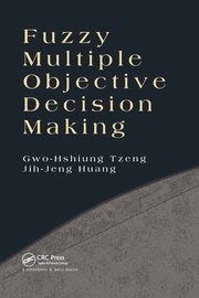 Fuzzy Multiple Objective Decision Making, Tzeng Gwo-Hshiung