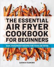 The Essential Air Fryer Cookbook for Beginners, Fleming Laurie