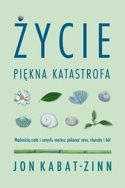 ksiazka tytu: ycie pikna katastrofa autor: Kabat-Zinn Jon