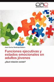 ksiazka tytu: Funciones Ejecutivas y Estados Emocionales En Adultos Jovenes autor: Restrepo Botero Juan Carlos