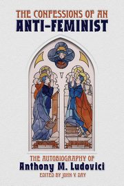 The Confessions of an Anti-Feminist, Ludovici Anthony M.