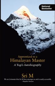 Apprenticed to a Himalayan Master, M Sri