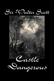 Castle Dangerous by Sir Walter Scott, Fiction, Historical, Literary, Classics, Scott Sir Walter