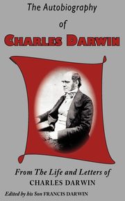 The Autobiography of Charles Darwin, Darwin Charles