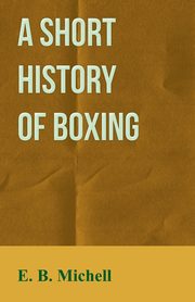 A Short History Of Boxing, Michell E. B.