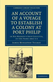 An Account of a Voyage to Establish a Colony at Port Philip in Bass's Strait, on the South Coast of New South Wales, Tuckey James Hingston