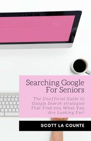Searching Google For Seniors, La Counte Scott